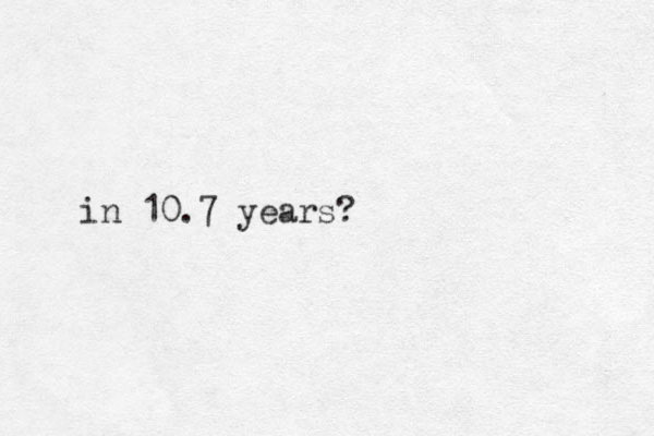 in 10.7 years?