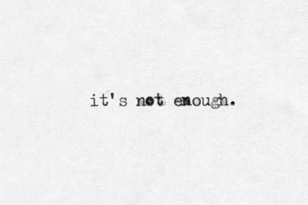 it's not enough. 