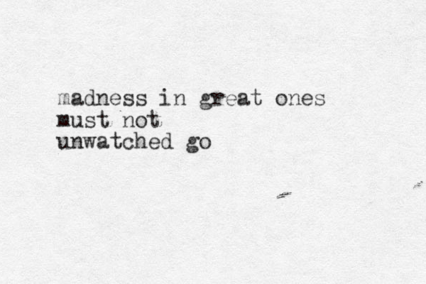 madness in great ones must not unwatched go 