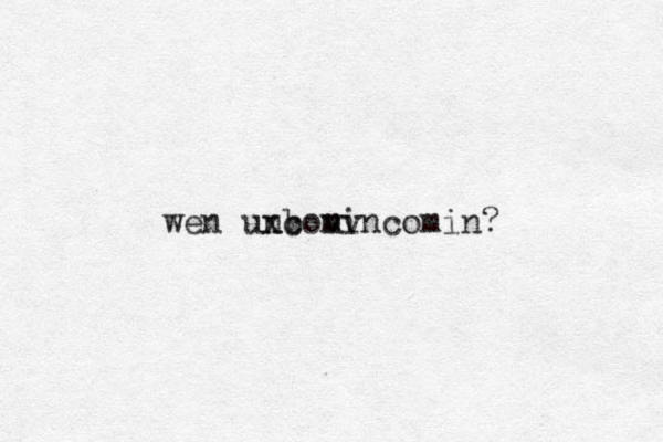 wen unconin m xb vv comin?