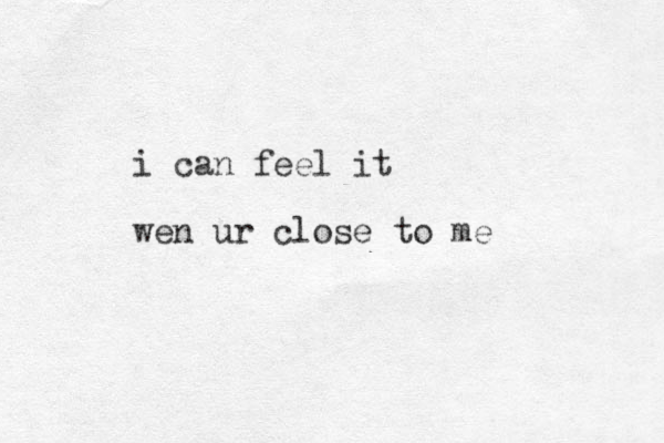 i can feel it wen ur close to me