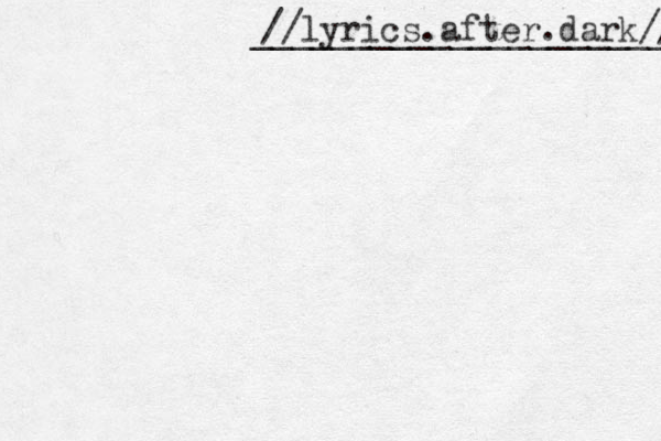 //lyrics.after.dark// ______________________ 