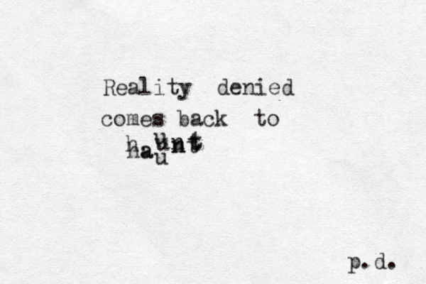 Reality denied comes back to ha u n t n n t t t h u u u a p.d. 