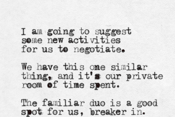 I am going to suggest some new activities for us to negotiate. We have this one similar thing, and it's our private room of time spent. The familiar duo is a good spot for us, breaker in. 