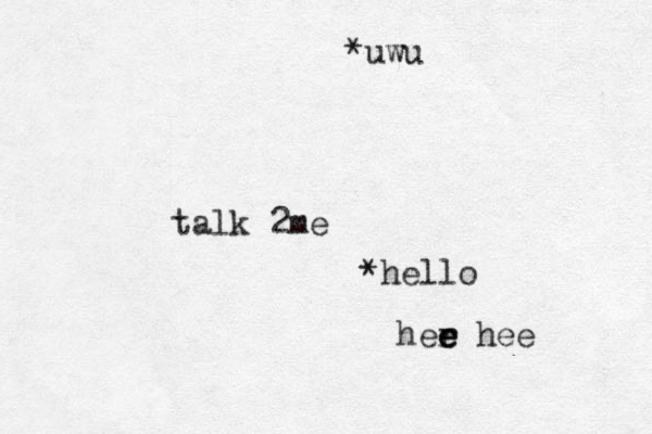 talk 2me *hello her e hee e e *uwu 