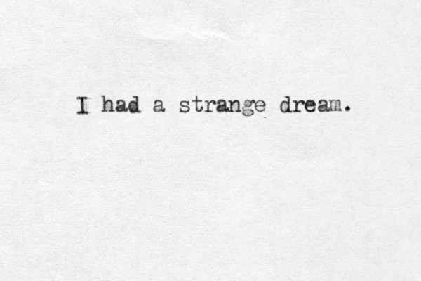 I had a strange dream. 