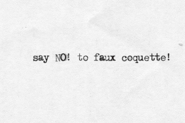 say NO! to faux coquette! 
