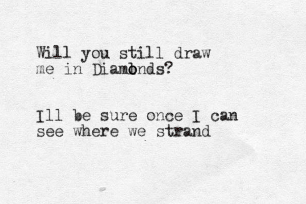 Will you still draw me in Diaml o onds? Ill be sure once I can see where we strand