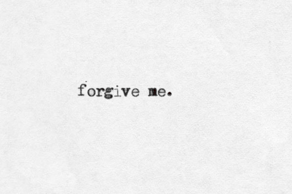 forgive me. 