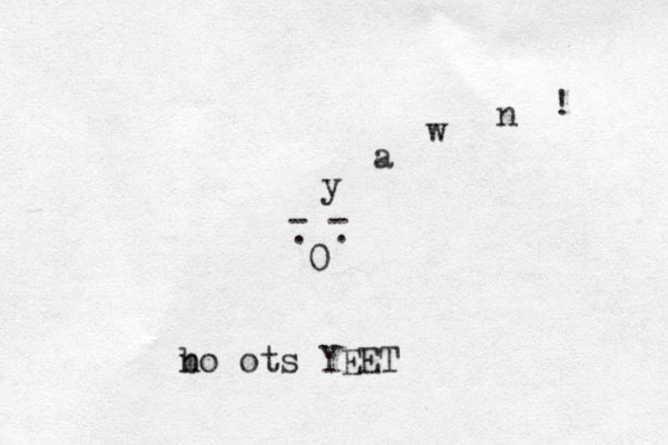 0 . . - - y a w n ! bo n ots YEET