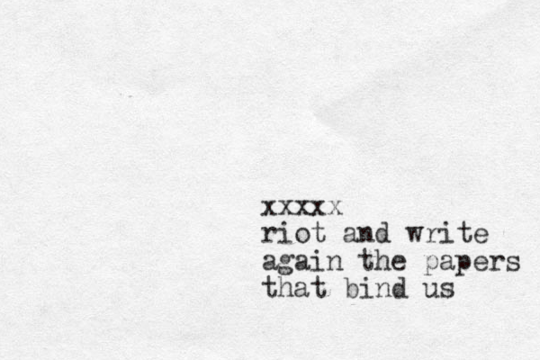 xxxxx riot and write again the papers that bind us