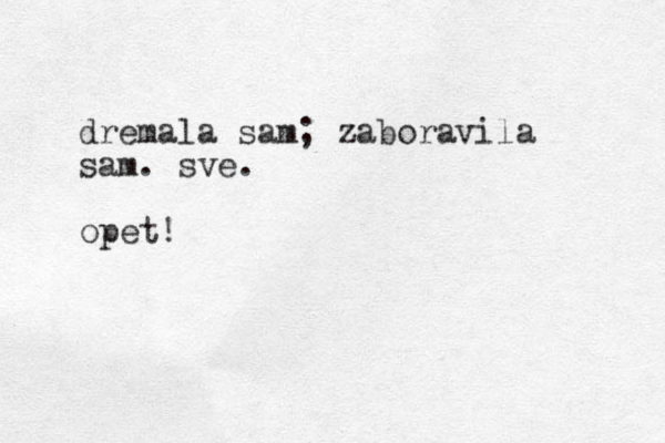 dremala sam; zaboravila sam. sve. opet!