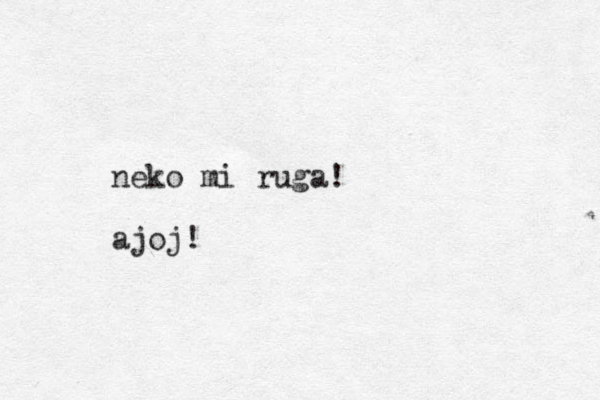 neko mi ruga! ajoj! 