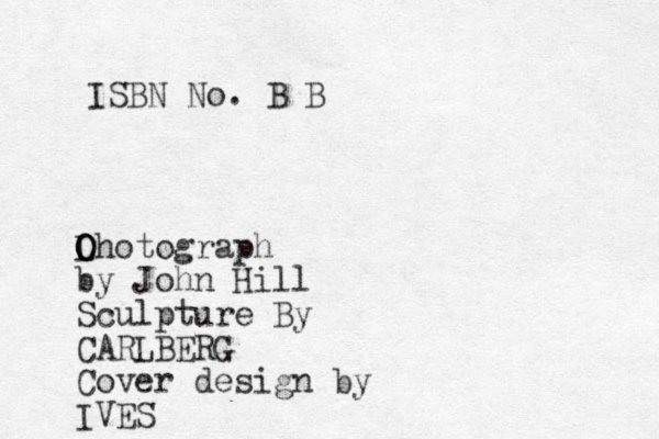 ISBN No. B B Ohotograph O L O by John Hill Sculpture By CARLBERG Cover design by IVES