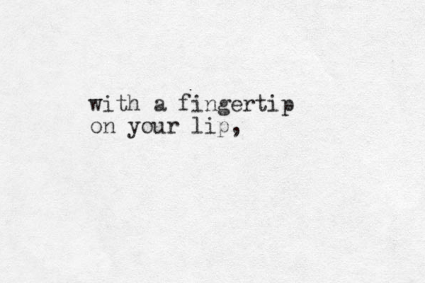with a fingertip on your lip,
