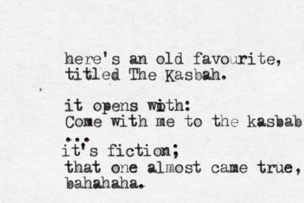 here's an old favourite, titled The Kasbah. it opens woth i i : Come with me to the kasbab ... that one almost came true, bahahaha. it's fiction; 