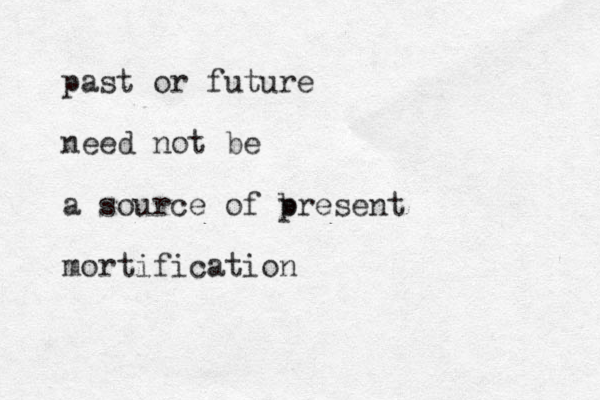 past or future need not be a source of b present mortification