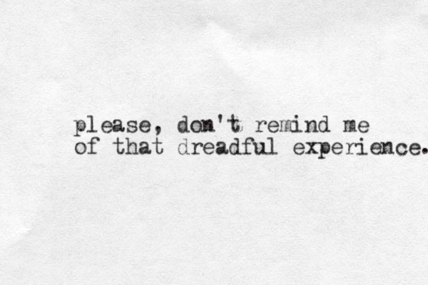 please, don't remind me of that dreadful experience. 