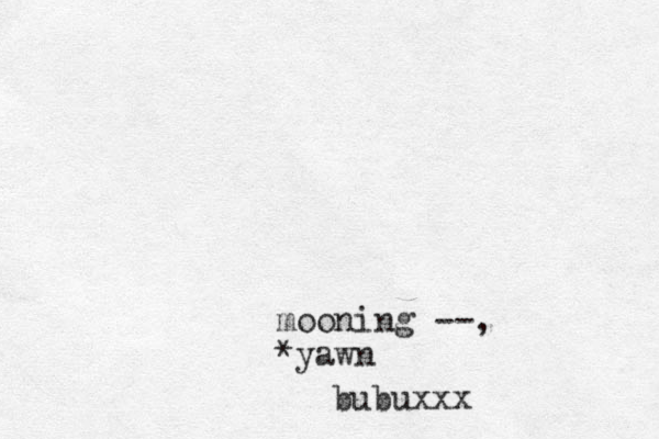 mooning --, *yawn bubuxxx