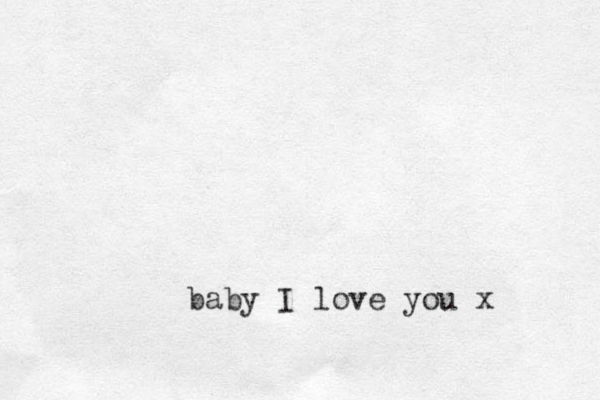 baby I love you x