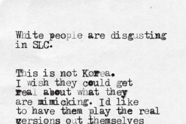 White people are disgusting in SLC. This is not Korea. I wish they could get real about what they are mimicking. Id like to have them play the real cersions v out themselves x
