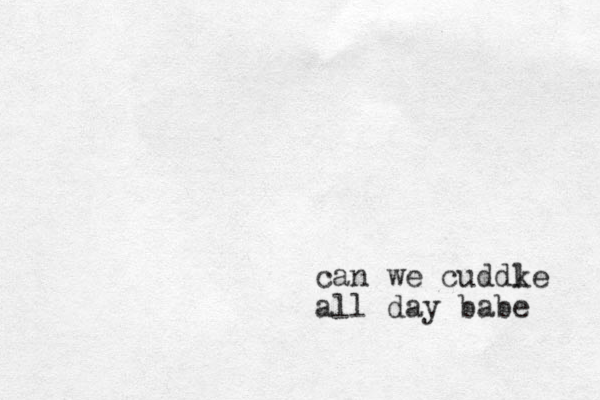 can we cuddk le all day babe 