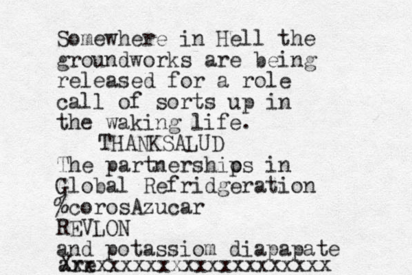 Somewhere in Hell the groundworks are being released for a role call of sorts up in the waking life. The partnershios p in Global Refridgeration %coros Azucar REVLON and potassiom diapapate are Xxxxxxxxxxxxxxxxxxxxxx THANKSALUD 