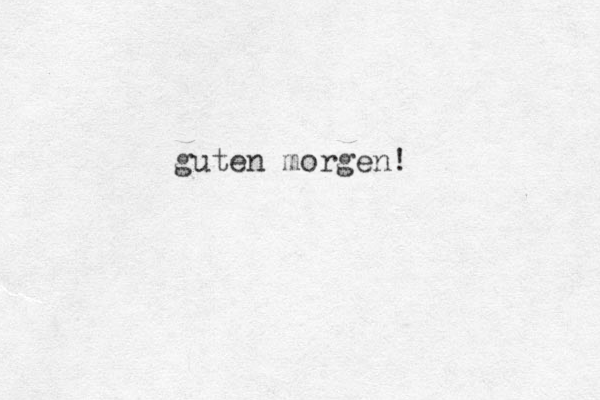 guten morgen!