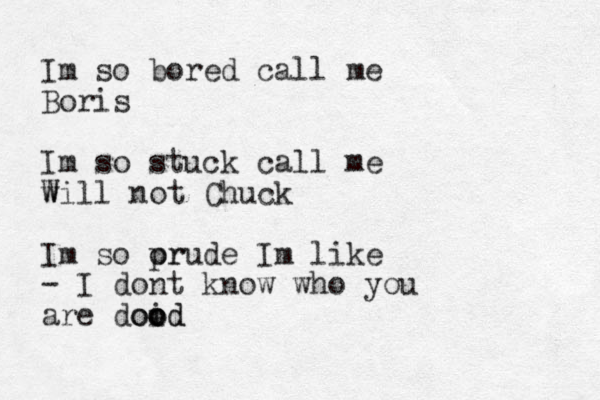 Im so bored call me Boris Im so stuck call me w Will not Chuck Im so or prude Im like - I dont know who you are doid o o ood