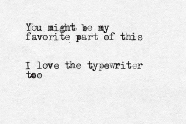 You might be my favorite part of this I love the typewriter too