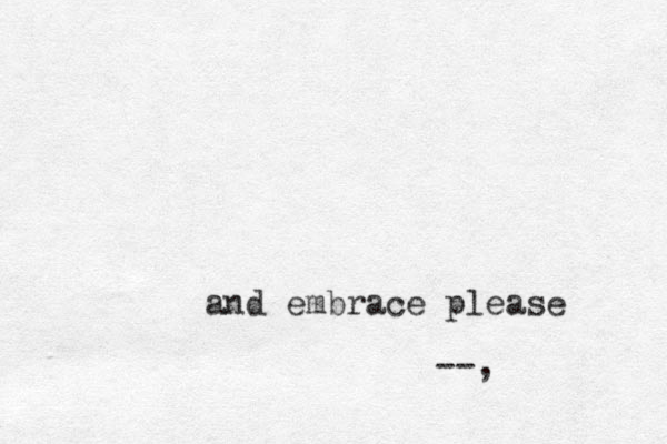 and embrace please --, 