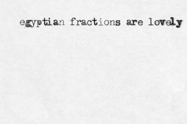 egyptian fractions are lovely 