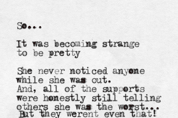 So... It was be oming c strange to be pretty She never noticed anyone while she was out. And, all of the supports were honestly still telling others she was the worst... But they werent even that! 