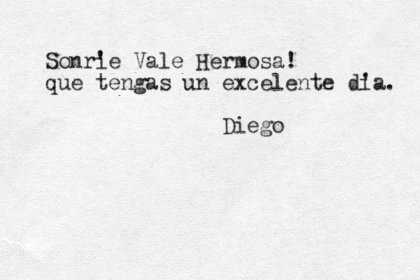 Sonri 'e Vale Hermosa! que tengas un excelente di 'a. Diego