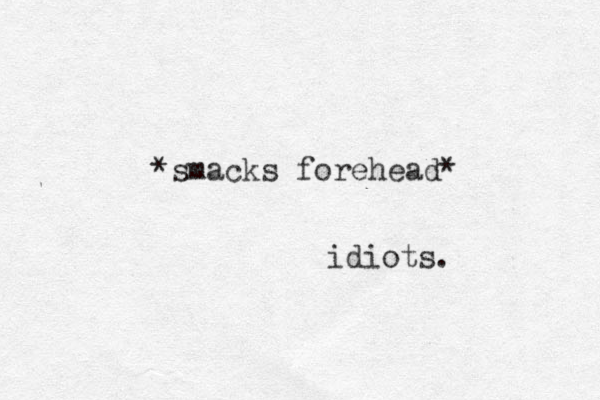 *smacks forehead* idiots. 