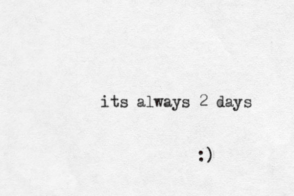 its always 2 days :)