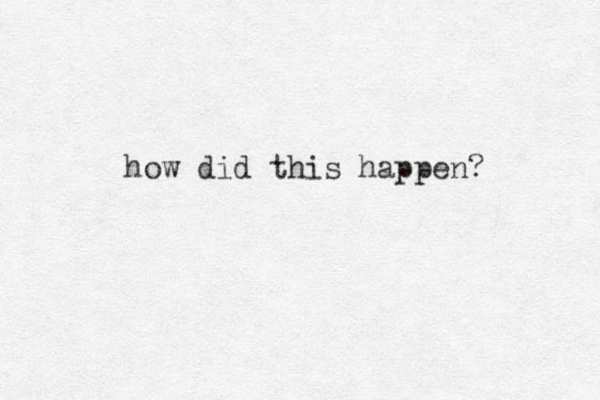 how did this happen? 