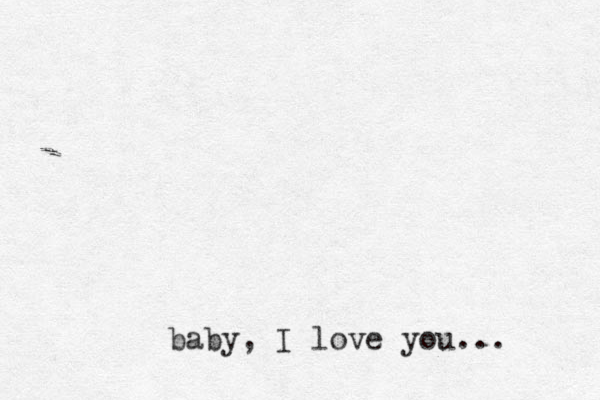 baby, I love you...