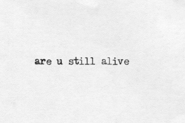 are u still alive