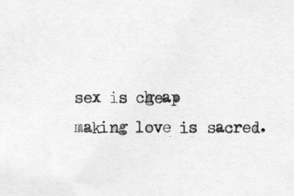 sex is cgeap h making love is sacred. 