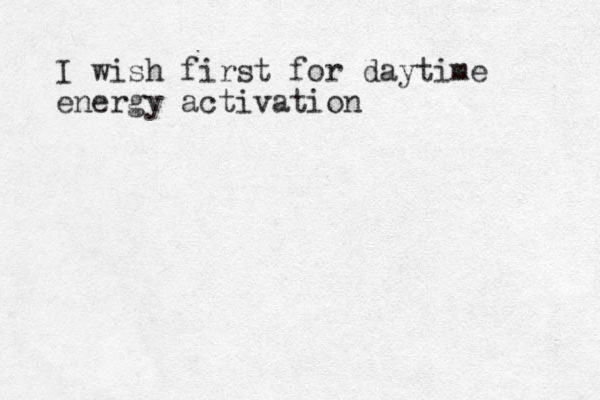 I wish first for daytime energy activation 