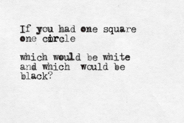 If you had one square one corcle i i ir which would b e white and which would be black?