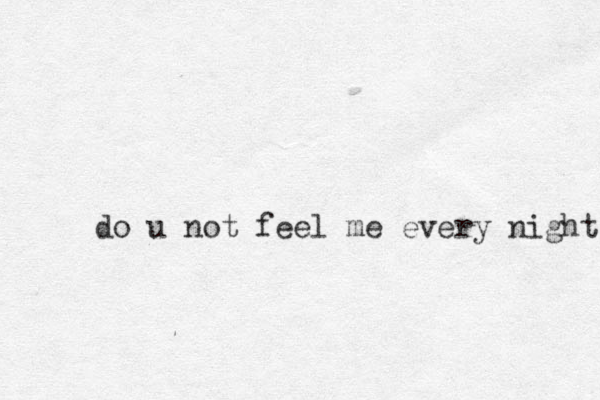 do u not feel me every night 