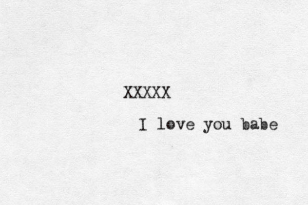 XXXXX I love you babe 