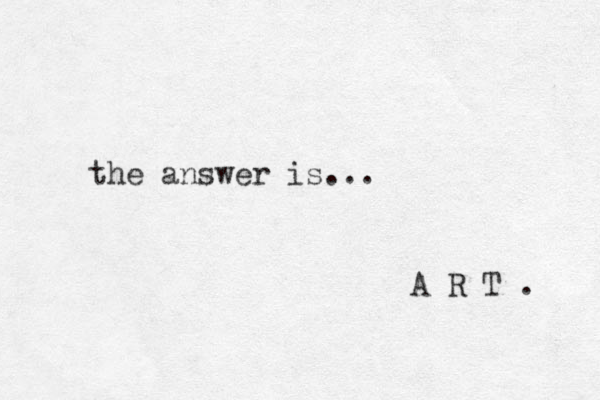 the answer is... A R T . 