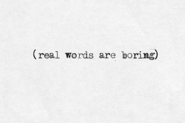 (real words are boring) 