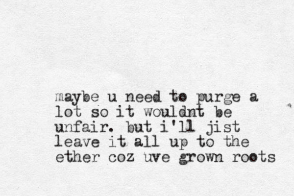 maybe u need to purge a lot so it wouldnt be unfair . but i'll jist leave it all up to the ether coz uve grown roots 