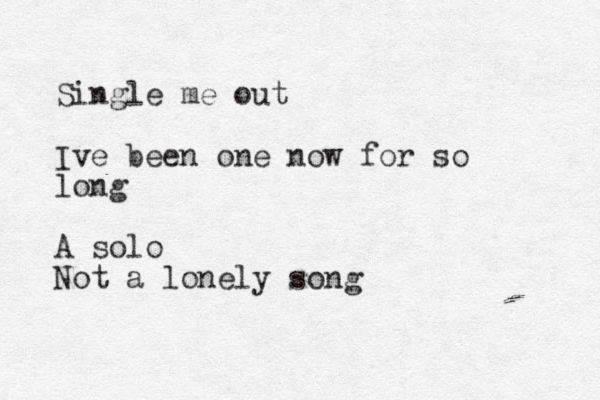 Single me out Ive been one now for so long A solo Not a lonely song