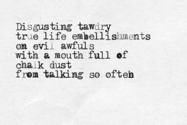 Disgusting tawdry true life embellishments on evil awfuls with a mouth full of chalk dust from talking so ofteb n n 
