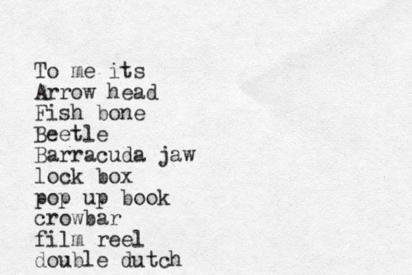 To me its Arrow head Fish bone Beetle Barracuda jaw lock box pop up book crowbar film reel double dutch